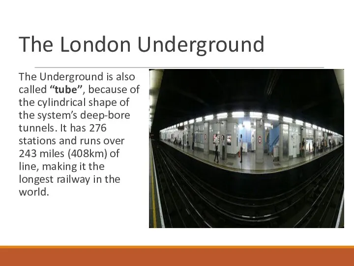 The London Underground The Underground is also called “tube”, because of