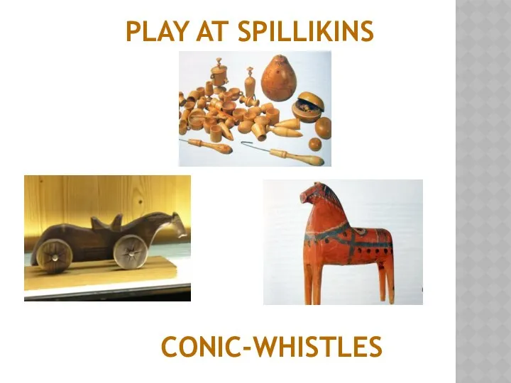 PLAY AT SPILLIKINS CONIC-WHISTLES