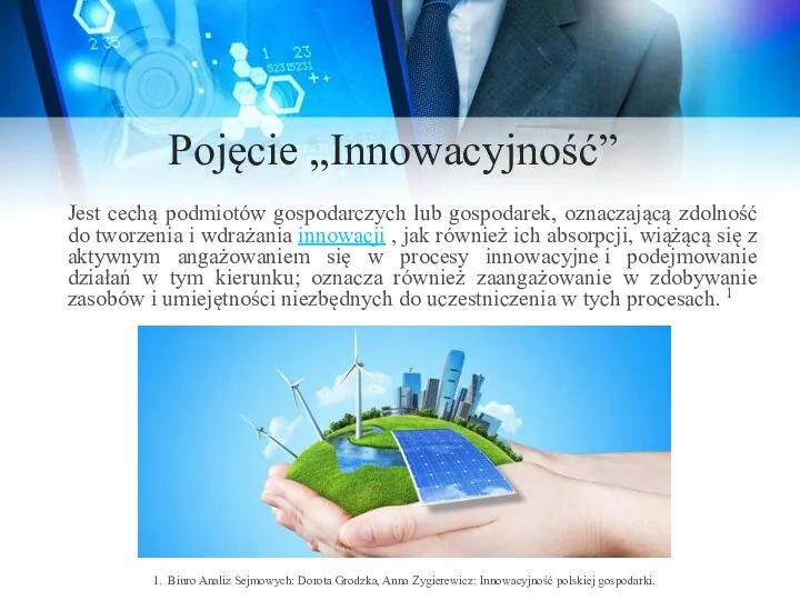 Pojęcie „Innowacyjność” Jest cechą podmiotów gospodarczych lub gospodarek, oznaczającą zdolność do