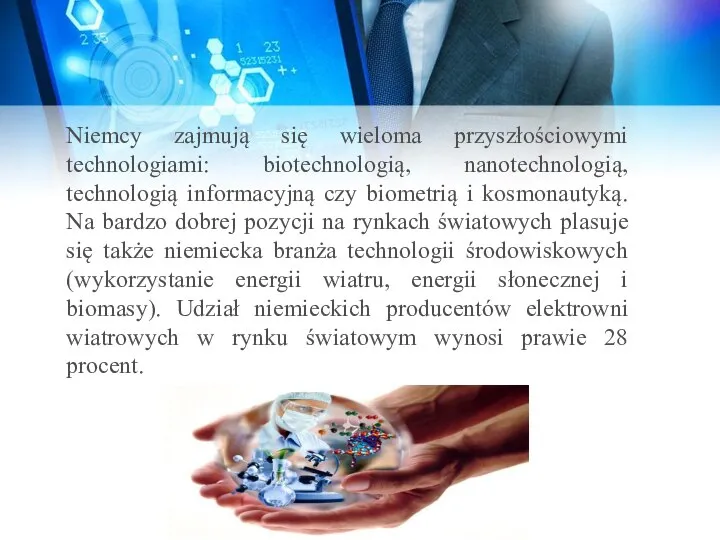 Niemcy zajmują się wieloma przyszłościowymi technologiami: biotechnologią, nanotechnologią, technologią informacyjną czy