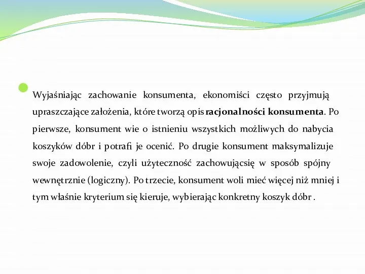 Wyjaśniając zachowanie konsumenta, ekonomiści często przyjmują upraszczające założenia, które tworzą opis