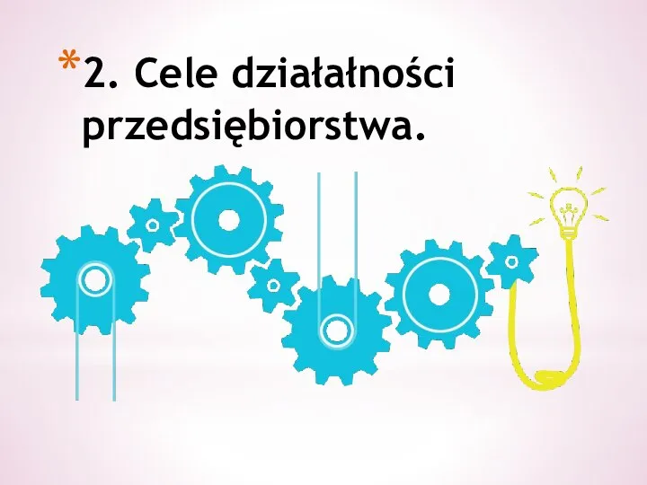 2. Cele działałności przedsiębiorstwa.