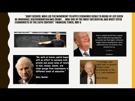 “GARY BECKER, WHO LED THE MOVEMENT TO APPLY ECONOMIC IDEAS TO