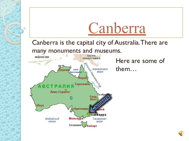 Canberra Canberra is the capital city of Australia. There are many monuments and museums.