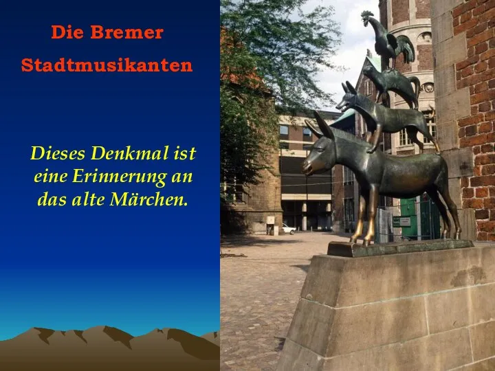 Die Bremer Stadtmusikanten Dieses Denkmal ist eine Erinnerung an das alte Märchen.