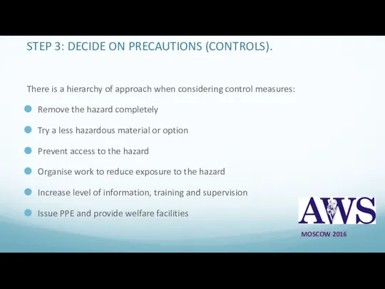 STEP 3: DECIDE ON PRECAUTIONS (CONTROLS). There is a hierarchy of