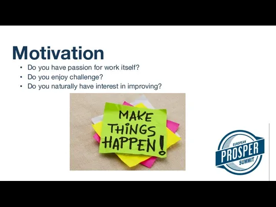 Motivation Do you have passion for work itself? Do you enjoy
