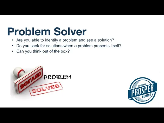 Problem Solver Are you able to identify a problem and see