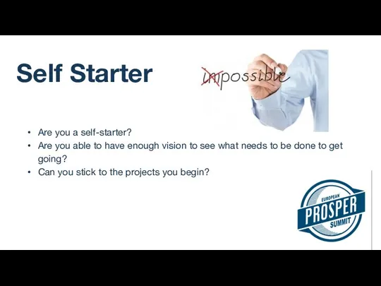 Self Starter Are you a self-starter? Are you able to have