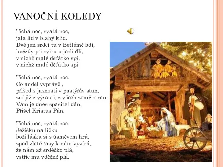 VANOČNÍ KOLEDY Tichá noc, svatá noc, jala lid v blahý klid.