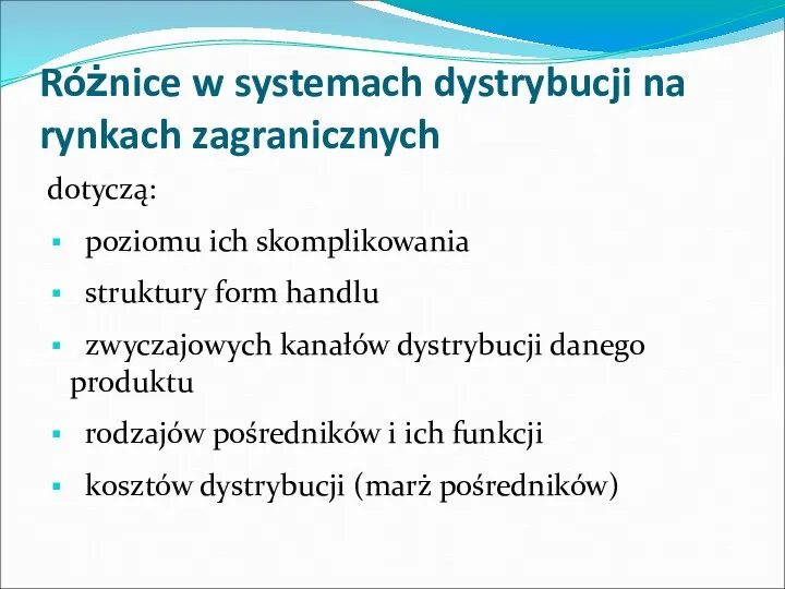 Różnice w systemach dystrybucji na rynkach zagranicznych dotyczą: poziomu ich skomplikowania