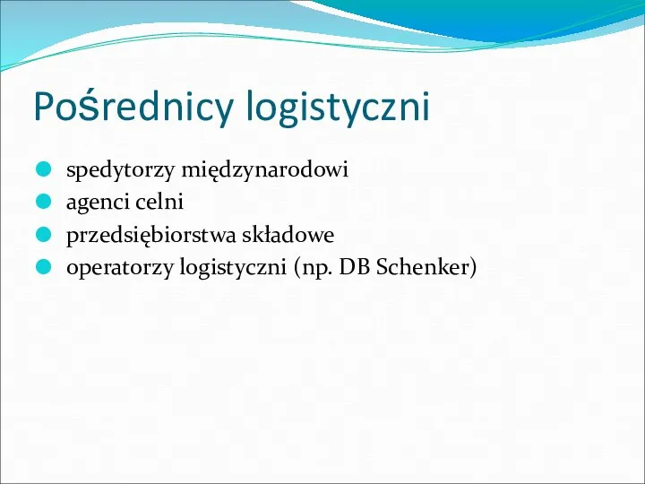 Pośrednicy logistyczni spedytorzy międzynarodowi agenci celni przedsiębiorstwa składowe operatorzy logistyczni (np. DB Schenker)