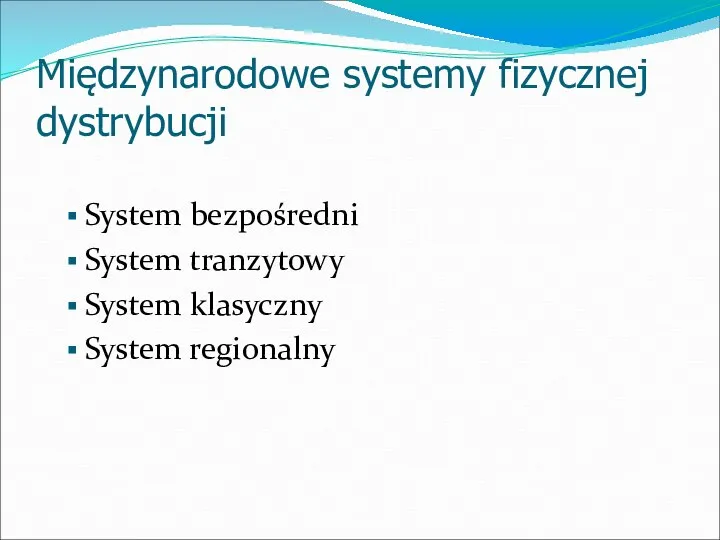 Międzynarodowe systemy fizycznej dystrybucji System bezpośredni System tranzytowy System klasyczny System regionalny
