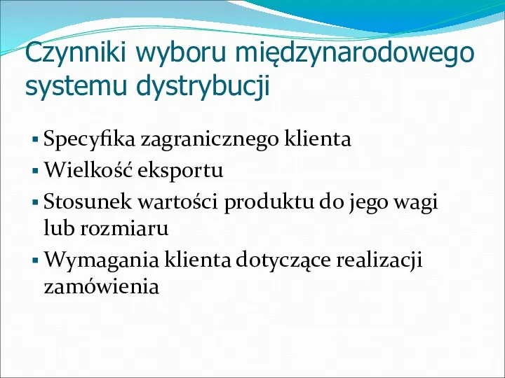 Czynniki wyboru międzynarodowego systemu dystrybucji Specyfika zagranicznego klienta Wielkość eksportu Stosunek