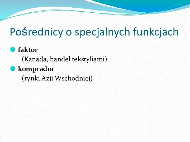 Pośrednicy o specjalnych funkcjach faktor (Kanada, handel tekstyliami) komprador (rynki Azji Wschodniej)