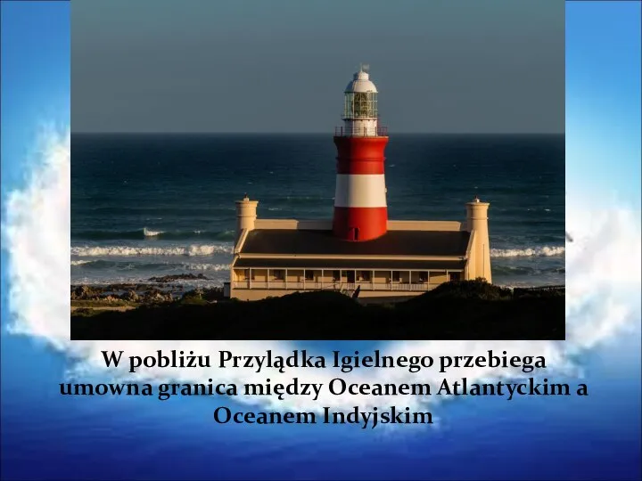 W pobliżu Przylądka Igielnego przebiega umowna granica między Oceanem Atlantyckim a Oceanem Indyjskim