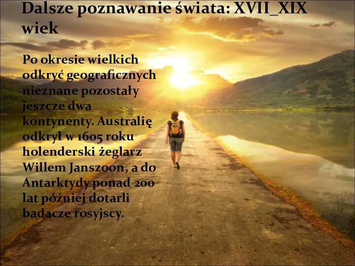 Dalsze poznawanie świata: XVII_XIX wiek Po okresie wielkich odkryć geograficznych nieznane