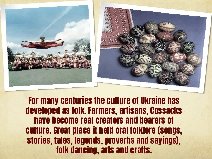 For many centuries the culture of Ukraine has developed as folk.