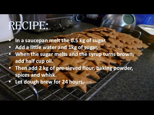 Recipe: In a saucepan melt the 0.5 kg of sugar. Add