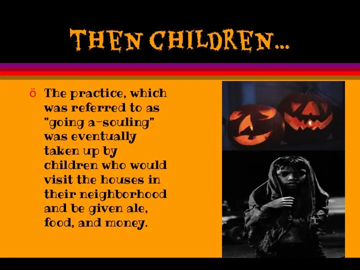 then children… The practice, which was referred to as "going a-souling"