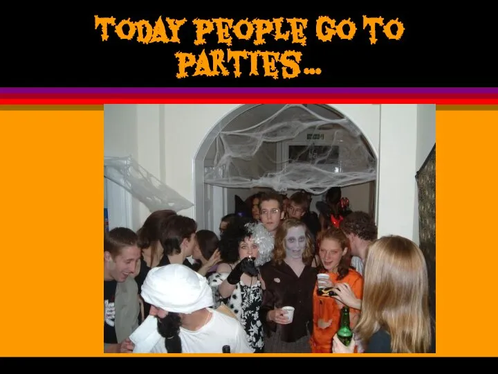 Today people go to parties…