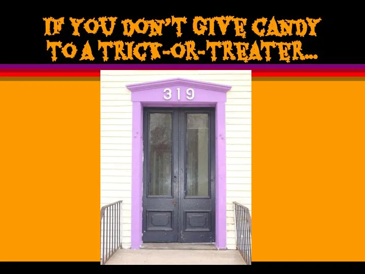 If you don’t give candy to a trick-or-treater…