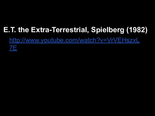 E.T. the Extra-Terrestrial, Spielberg (1982) http://www.youtube.com/watch?v=VrVEHszxL7E