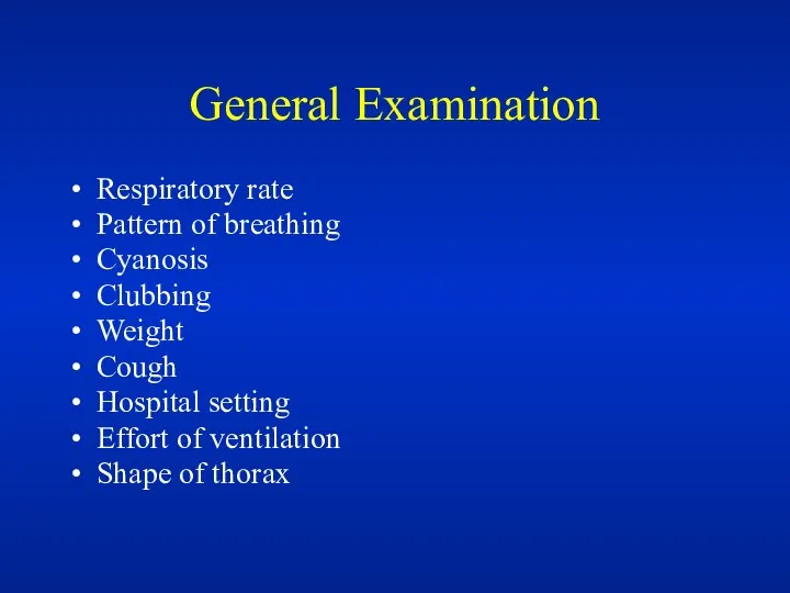 General Examination Respiratory rate Pattern of breathing Cyanosis Clubbing Weight Cough