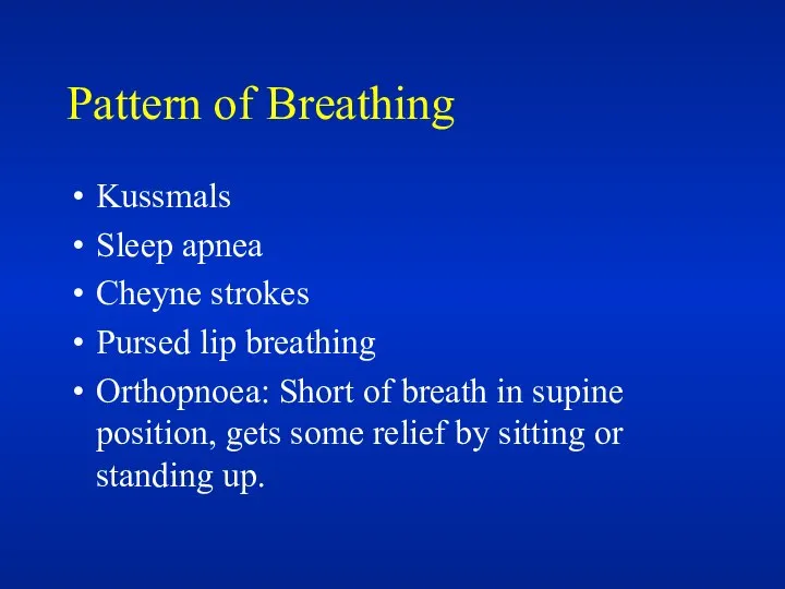 Pattern of Breathing Kussmals Sleep apnea Cheyne strokes Pursed lip breathing