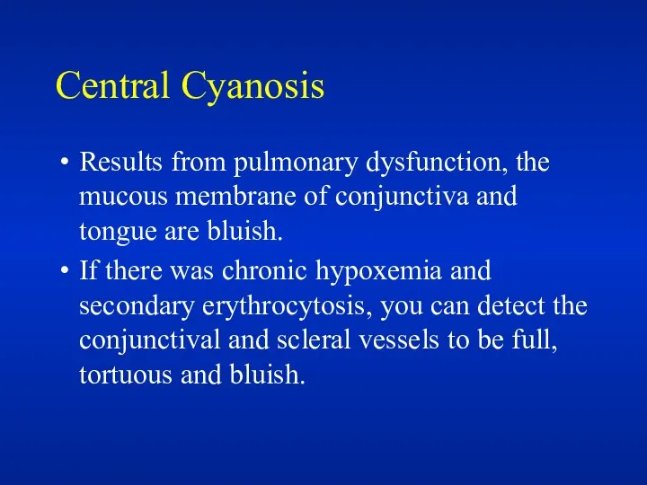 Central Cyanosis Results from pulmonary dysfunction, the mucous membrane of conjunctiva