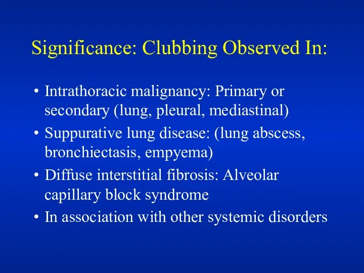 Significance: Clubbing Observed In: Intrathoracic malignancy: Primary or secondary (lung, pleural,