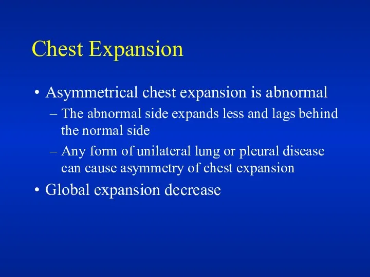 Chest Expansion Asymmetrical chest expansion is abnormal The abnormal side expands