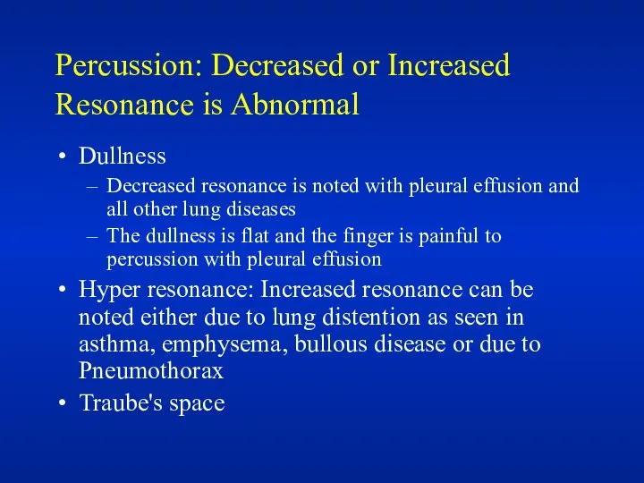 Percussion: Decreased or Increased Resonance is Abnormal Dullness Decreased resonance is