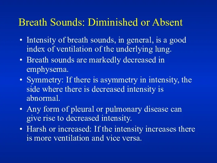 Breath Sounds: Diminished or Absent Intensity of breath sounds, in general,