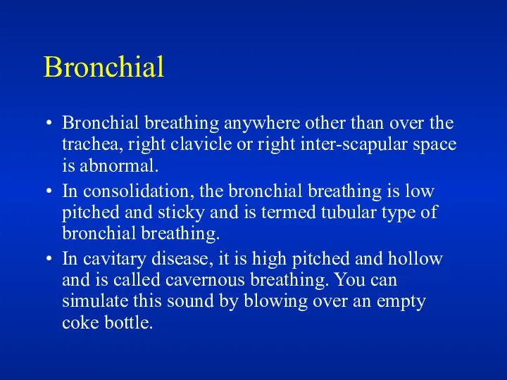 Bronchial Bronchial breathing anywhere other than over the trachea, right clavicle