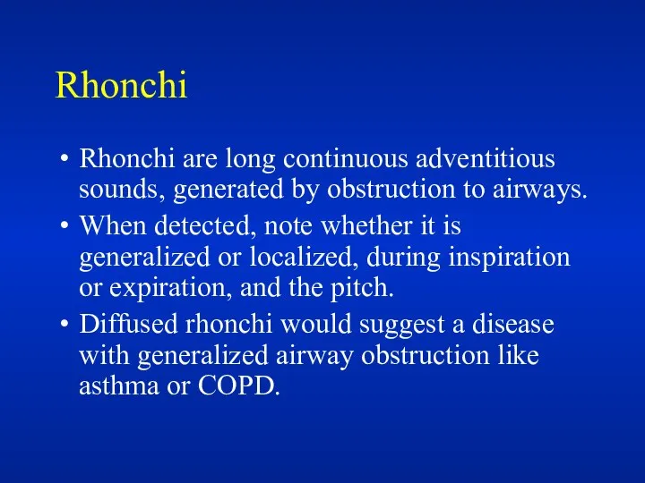Rhonchi Rhonchi are long continuous adventitious sounds, generated by obstruction to
