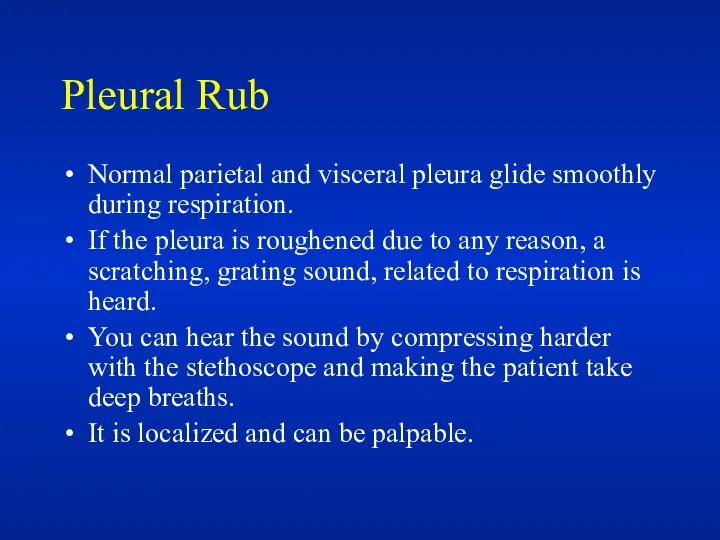 Pleural Rub Normal parietal and visceral pleura glide smoothly during respiration.