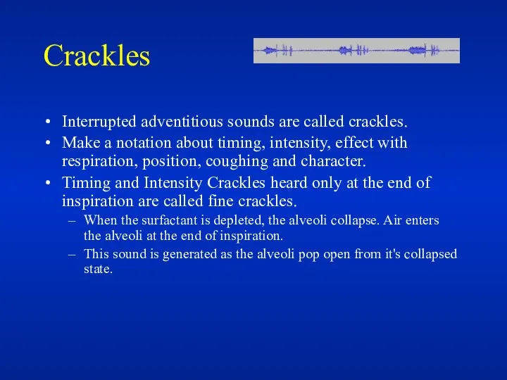 Crackles Interrupted adventitious sounds are called crackles. Make a notation about