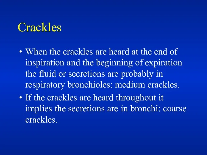 Crackles When the crackles are heard at the end of inspiration