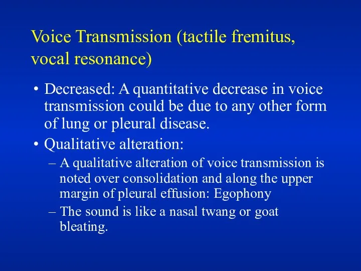 Voice Transmission (tactile fremitus, vocal resonance) Decreased: A quantitative decrease in