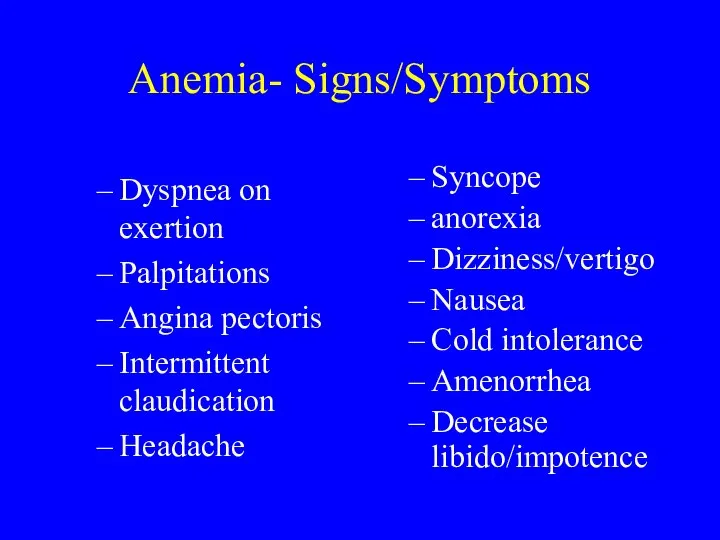 Anemia- Signs/Symptoms Dyspnea on exertion Palpitations Angina pectoris Intermittent claudication Headache