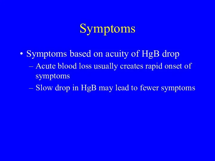 Symptoms Symptoms based on acuity of HgB drop Acute blood loss