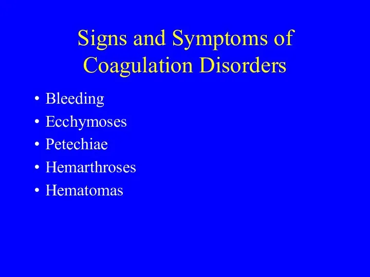 Signs and Symptoms of Coagulation Disorders Bleeding Ecchymoses Petechiae Hemarthroses Hematomas