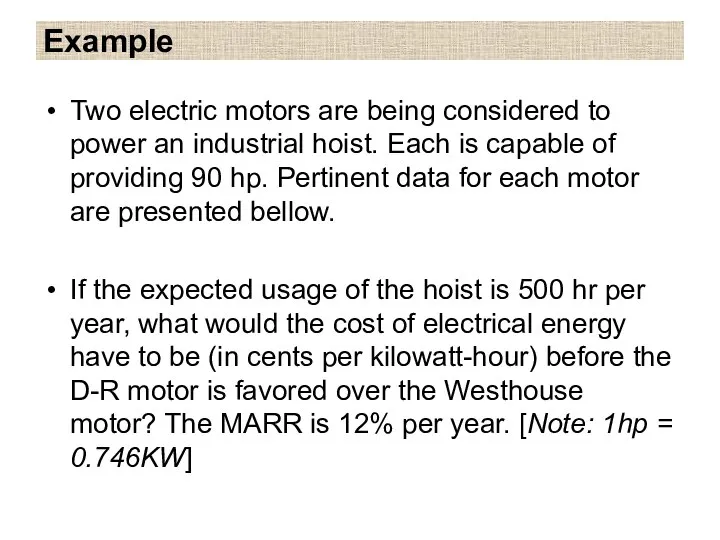 Example Two electric motors are being considered to power an industrial