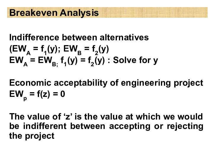 Breakeven Analysis Indifference between alternatives (EWA = f1(y); EWB = f2(y)
