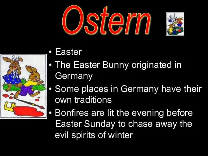 Easter The Easter Bunny originated in Germany Some places in Germany