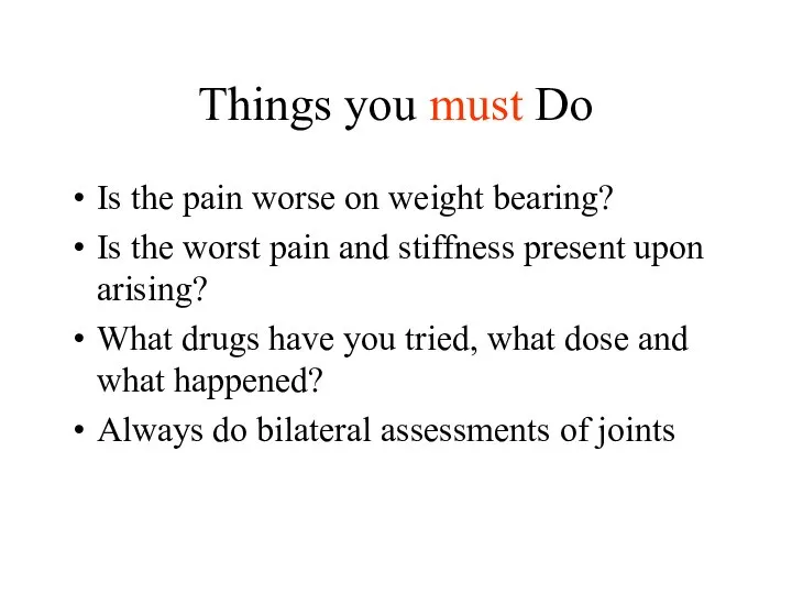 Things you must Do Is the pain worse on weight bearing?