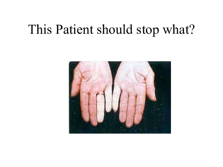This Patient should stop what?