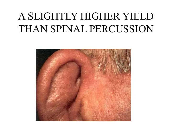 A SLIGHTLY HIGHER YIELD THAN SPINAL PERCUSSION