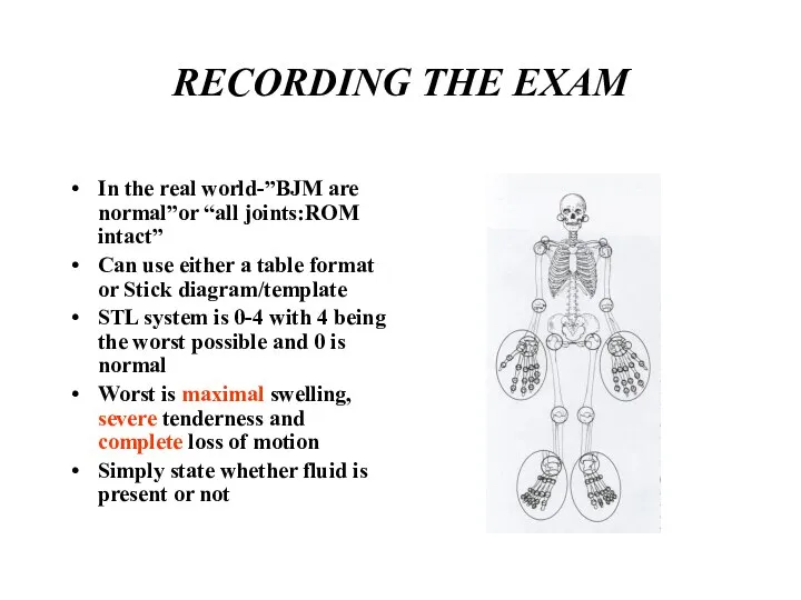 RECORDING THE EXAM In the real world-”BJM are normal”or “all joints:ROM